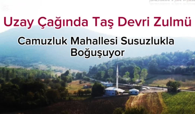 Uzay Çağında Taş Devri Zulmü: Camuzluk Mahallesi Susuzlukla Boğuşuyor
